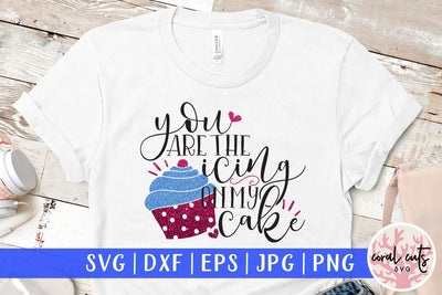 You Are The Icing On My Cake – Love And Valentine SVG EPS DXF PNG SVG CoralCutsSVG 