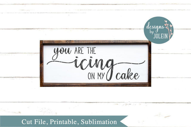 You are the icing on my cake SVG Designs by Jolein 