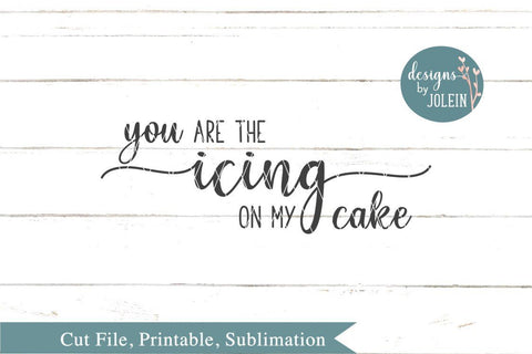 You are the icing on my cake SVG Designs by Jolein 