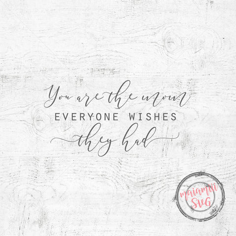 You Are The Mom Everyone Wishes They Had Svg, Mom Svg, I Love You Mom Svg, Mothers Day Svg, DXF, PNG, Cut File SVG MaiamiiiSVG 