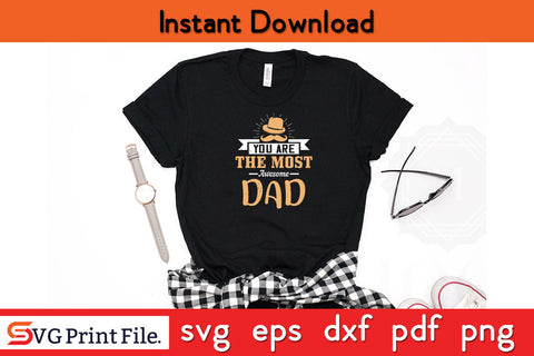 You Are The Most Awesome Dad Father's day SVG PNG PDF CUT File SVG SVG Print File 