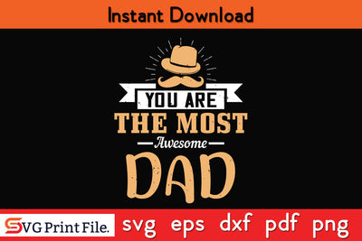 You Are The Most Awesome Dad Father's day SVG PNG PDF CUT File SVG SVG Print File 