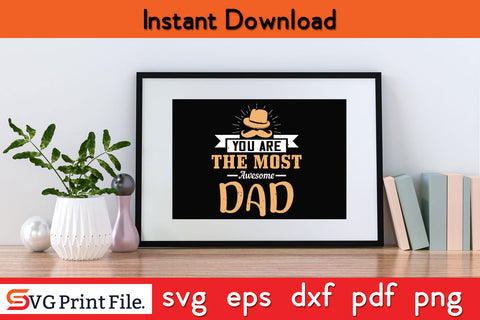 You Are The Most Awesome Dad Father's day SVG PNG PDF CUT File SVG SVG Print File 