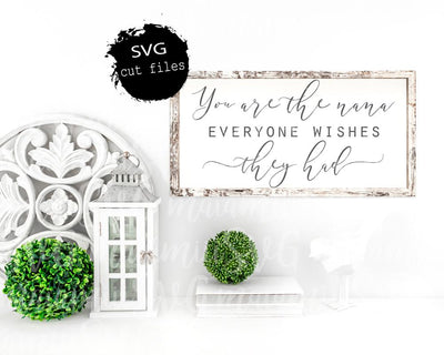 You Are The Nana Everyone Wishes They Had Svg, Grandma Svg, Family Svg, Mothers Day Svg, DXF, PNG, Cut File SVG MaiamiiiSVG 