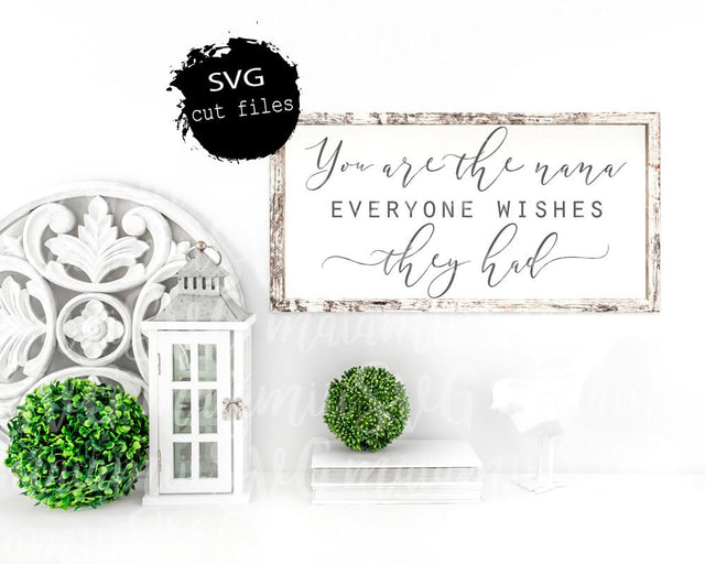 You Are The Nana Everyone Wishes They Had Svg, Grandma Svg, Family Svg, Mothers Day Svg, DXF, PNG, Cut File SVG MaiamiiiSVG 