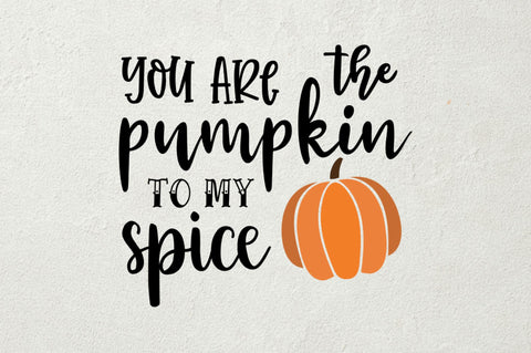 You are the pumpkin is my spice SVG SVG Regulrcrative 