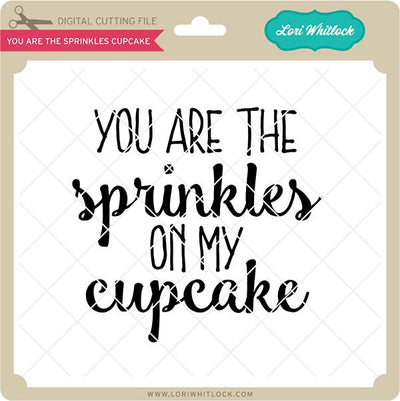 You Are the Sprinkles Cupcake SVG Lori Whitlock 