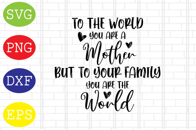 You Are The World Svg, Mother's Day Svg, Png, Eps, Dxf Files SVG DigitalSvgFiles 