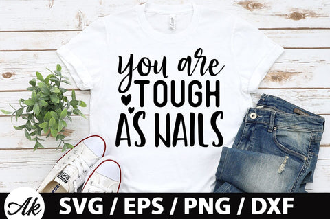 You are tough as nails SVG SVG akazaddesign 