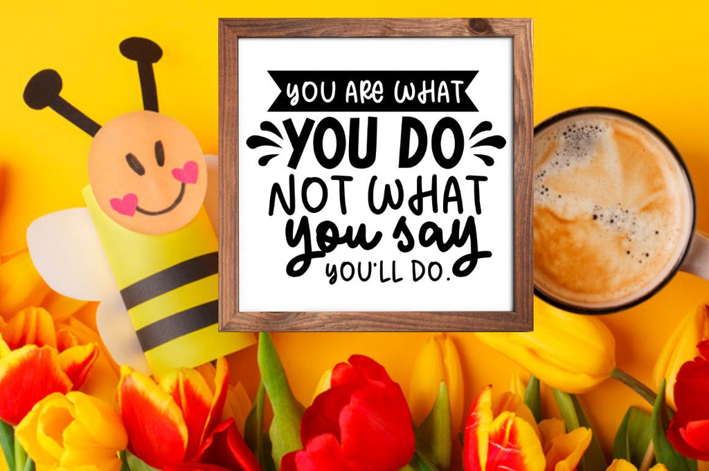 You are what you do not what you say you'll do SVG - So Fontsy
