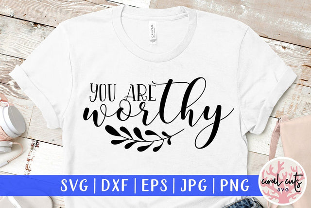 You are worthy - Women Empowerment Svg EPS DXF PNG File SVG CoralCutsSVG 