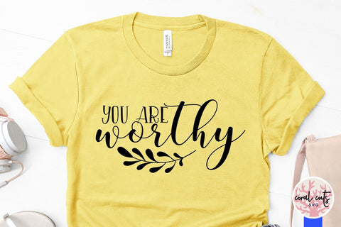 You are worthy - Women Empowerment Svg EPS DXF PNG File SVG CoralCutsSVG 