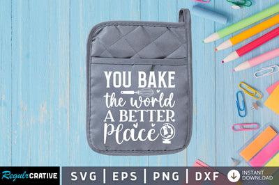 You bake the world a better place SVG SVG Regulrcrative 