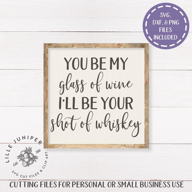 You Be My Glass of Wine I'll Be Your Shot of Whiskey SVG | Farmhouse Sign Design SVG LilleJuniper 