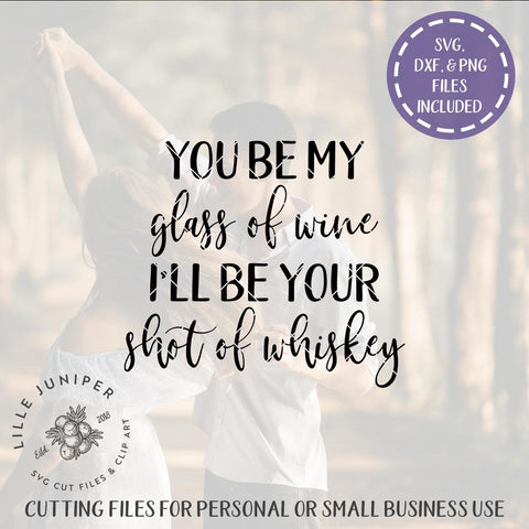 You Be My Glass of Wine I'll Be Your Shot of Whiskey SVG | Farmhouse Sign Design SVG LilleJuniper 