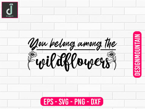 You belong among the wildflowers svg design SVG Alihossainbd 