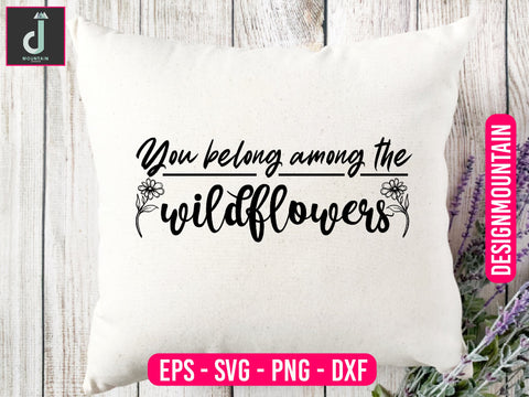 You belong among the wildflowers svg design SVG Alihossainbd 