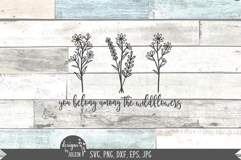 You belong among the wildflowers SVG Designs by Jolein 