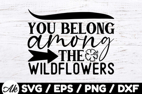 You belong among the wildflowers svg SVG akazaddesign 