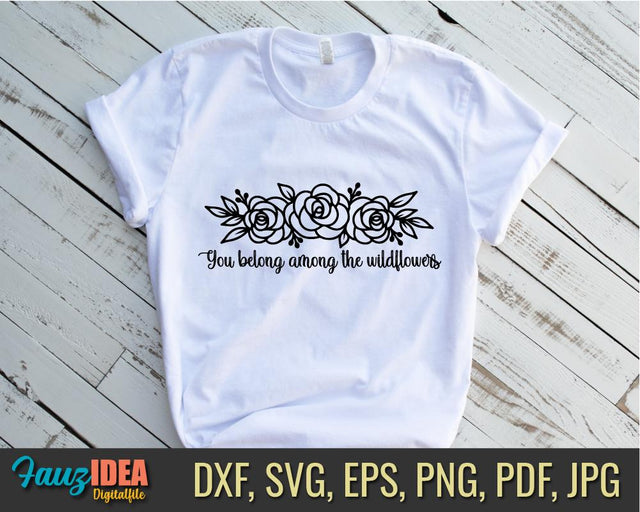 You Belong among The Wildflowers, You are The Wildflowers svg png file trendy womens shirt svg for cricut quote shirt svg tee svg floral SVG Fauz 