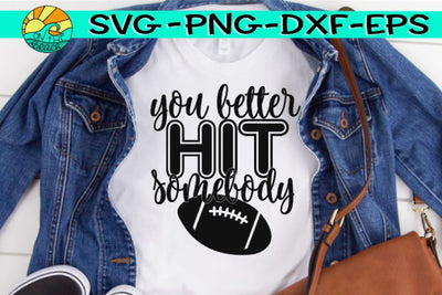 You Better Hit Somebody - Football -SVG - DXF - EPS - PNG SVG On the Beach Boutique 