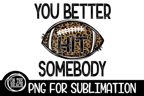 You Better Hit Somebody - Leopard Football Sublimation Sublimation On the Beach Boutique 