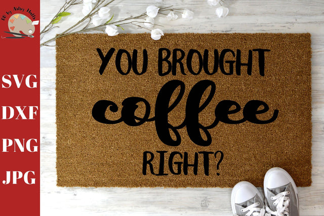 You Brought Coffee Right welcome mat svg dxf - Diy funny doormat quote - funny welcome sign - front door decal SVG The Artsy Spot 