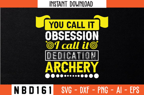 you call it obsession i call it dedication archery Svg Design SVG Nbd161 