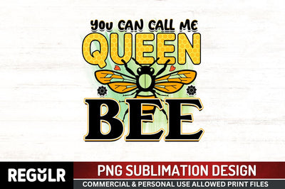 You can call me queen bee Sublimation PNG, Bee Sublimation Design Sublimation Regulrcrative 