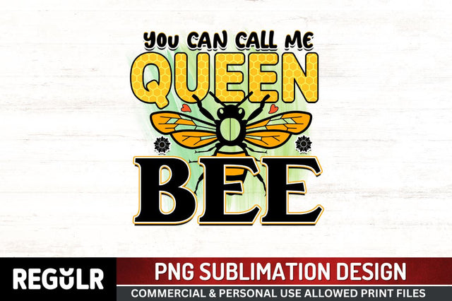 You can call me queen bee Sublimation PNG, Bee Sublimation Design Sublimation Regulrcrative 