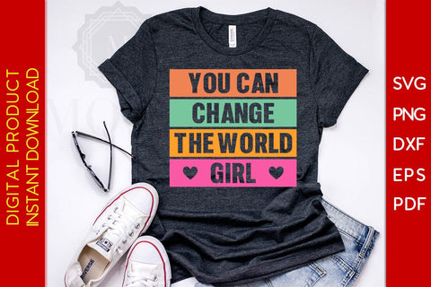 You Can Change The World Girl SVG PNG EPS Cut File SVG Creativedesigntee 