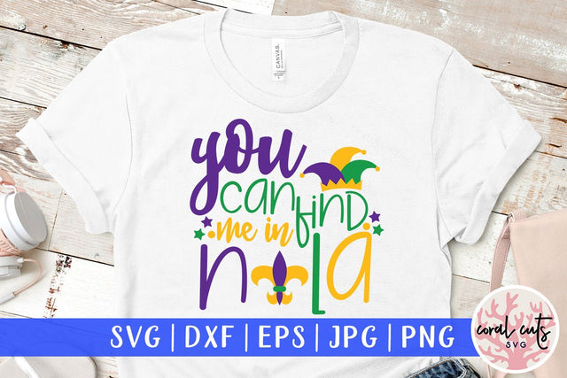 You Can Find Me In Nola - Mardi Gras SVG EPS DXF PNG SVG CoralCutsSVG 