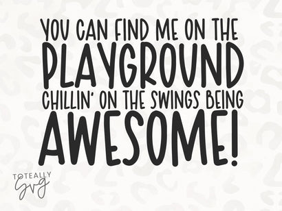 You Can Find Me On The Playground Chillin' On The Swings Being Awesome SVG | Kids Quote SVG | PNG | DXF SVG Toteally SVG 