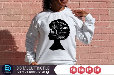 You can have a dream but stay woke SVG SVG DESIGNISTIC 