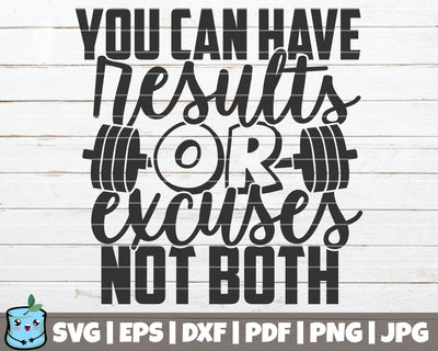 You Can Have Results Or Excuses Not Both SVG MintyMarshmallows 