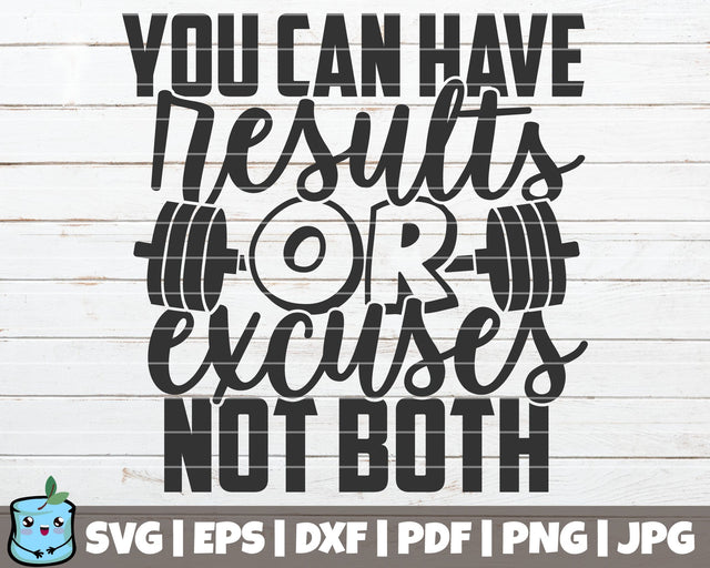 You Can Have Results Or Excuses Not Both SVG MintyMarshmallows 