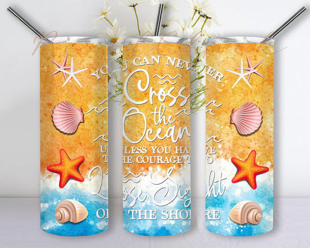 You can Never Cross the Ocean Unless You Have the Courage to Lose Sight of the Shore 20 oz Tumbler Glitter, Beach Tumbler Png, ocean with saying Sublimation PixelChick 