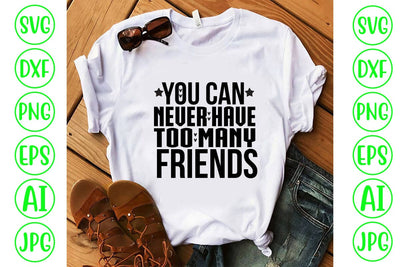 You Can Never Have Too Many Friends SVG Cut File SVG Syaman 