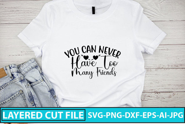 You Can Never Have Too Many Friends SVG Cut File SVG Syaman 