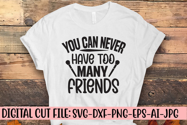 You Can Never Have Too Many Friends SVG Cut File SVG Syaman 