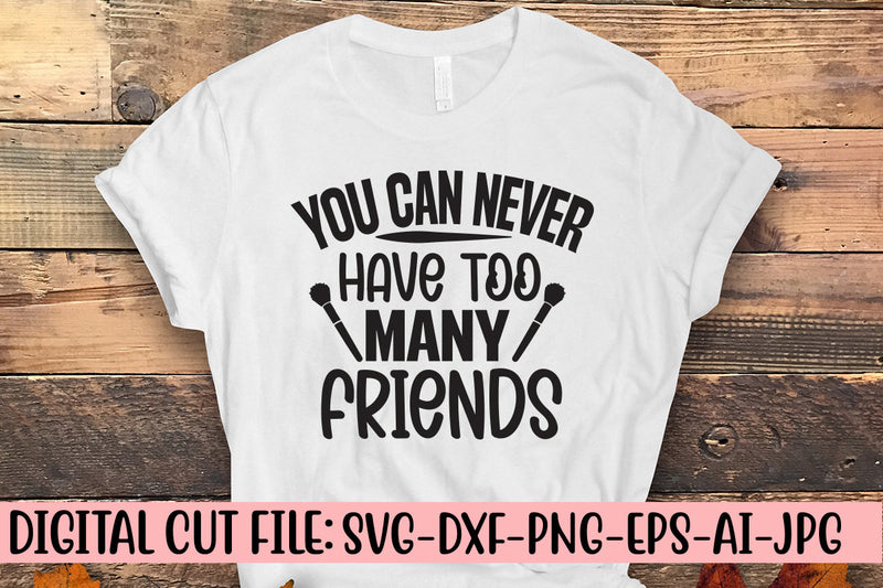 You Can Never Have Too Many Friends SVG Cut File SVG Syaman 