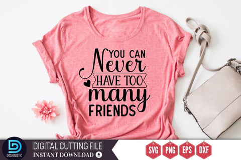You can never have too many friends SVG SVG DESIGNISTIC 