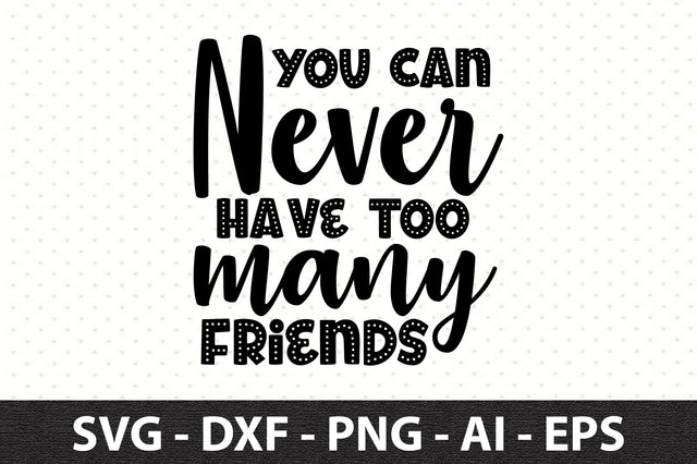 you can never have too many friends svg SVG orpitasn 