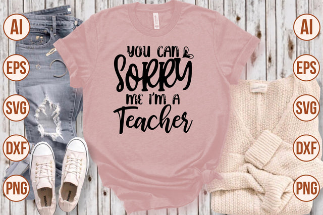 You Can Sorry Me I'm a Teacher svg SVG shah alam 