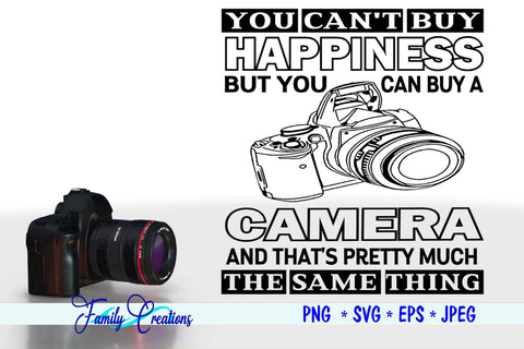 You Can't Buy Happiness But You Can Buy a Camera And That's Pretty Much The Same Thing SVG Family Creations 