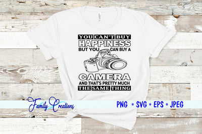 You Can't Buy Happiness But You Can Buy a Camera And That's Pretty Much The Same Thing SVG Family Creations 