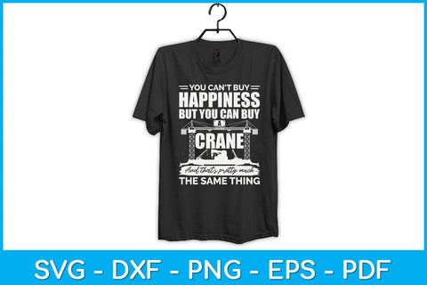 You Can't Buy Happiness But You Can Buy A Crane Svg Design SVG artprintfile 
