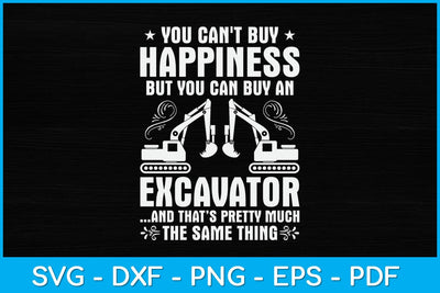 You Can't Buy Happiness But You Can Buy An Excavator Svg Design SVG artprintfile 