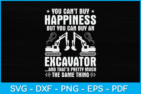 You Can't Buy Happiness But You Can Buy An Excavator Svg Design SVG artprintfile 