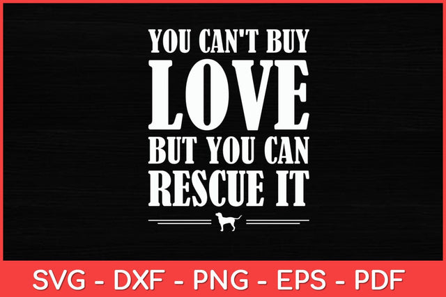 You Can't Buy Love But You Can Rescue It Svg Cut File SVG artprintfile 